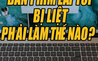 LÀM SAO KHI BÀN PHÍM LAPTOP BỊ LIỆT?